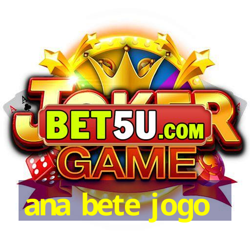 ana bete jogo